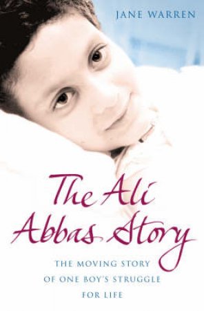 The Ali Abbas Story: The Moving Story Of One Boy's Struggle For Life by Jane Warren