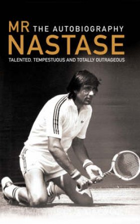 Mr Nastase: The Autobiography by Illie Donald