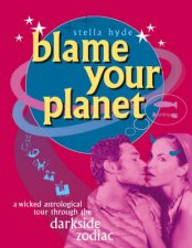 Blame Your Planet The Ugly Truth Of The Darkside Of Zodiac