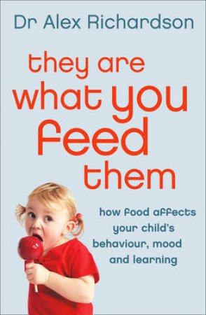 They Are What You Feed Them by Dr Alex Richardson