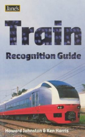 Jane's Train Recognition Guide by Howard Johnston & Ken Harris  