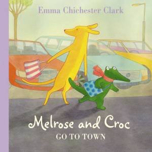 Melrose And Croc Go To Town by Emma Chichester Clark