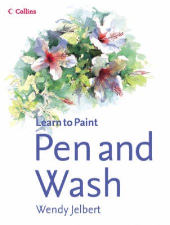 Collins: Learn To Paint: Pen And Wash by Wendy Jelbert