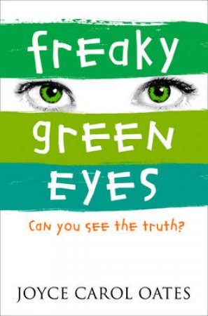 Freaky Green Eyes: Can You See The Truth? by Joyce Carol Oates