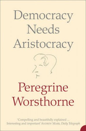 Democracy Needs Aristocracy by Peregrine Worsthorne