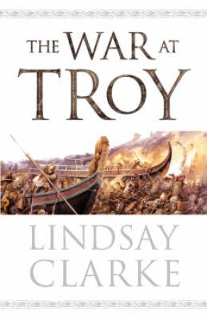The War At Troy by Lindsay Clarke