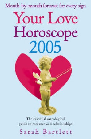 Your Love Horoscope 2005 by Sarah Bartlett