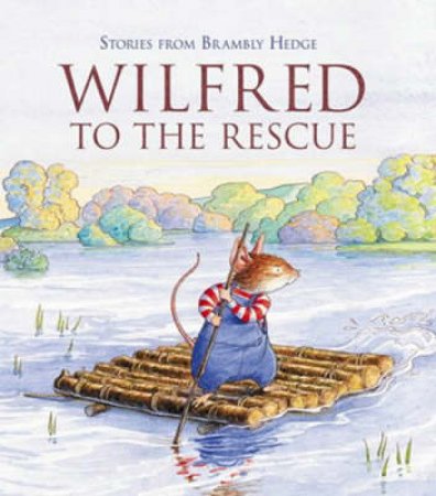 Stories From Brambley Hedge: Wilfred To The Rescue by Jill Barklem & Alan MacDonald