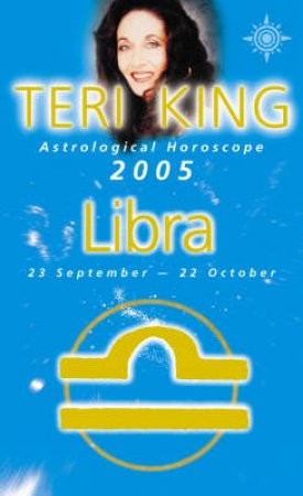 Teri King Astrological Horoscope: Libra 2005 by Teri King