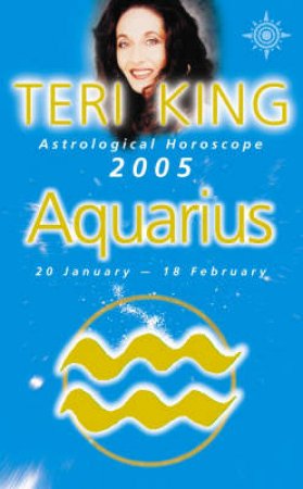 Teri King Astrological Horoscope: Aquarius 2005 by Teri King