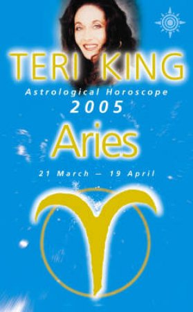 Teri King Astrological Horoscope: Aries 2005 by Teri King