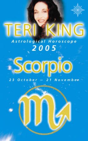 Teri King Astrological Horoscope: Scorpio 2005 by Teri King