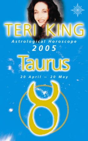 Teri King Astrological Horoscope: Taurus 2005 by Teri King