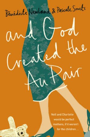 And God Created The Au Pair by Pascale Smets & benedicte Newland