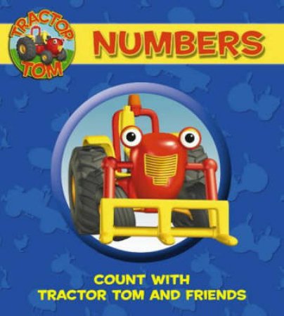 Tractor Tom: Numbers: Count With Tractor Tom And Friends by Unknown