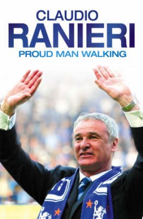 Proud Man Walking: My Chelsea Diary by Claudio Tamieri