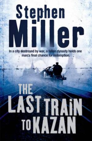 The Last Train To Kazan by Stephen Miller
