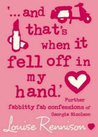 And That's When It Fell Off In My Hand by Louise Rennison
