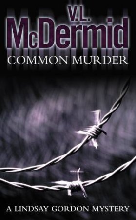 A Lindsay Gordon Mystery: Common Murder by Val McDermid