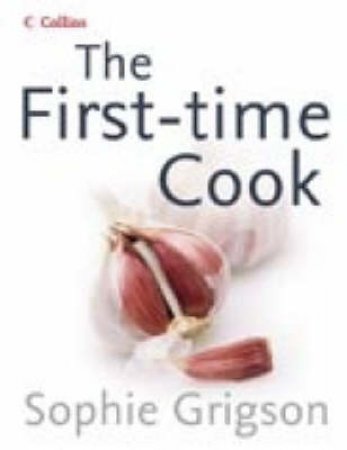Collins: The First Time Cook by Sophie Grigson