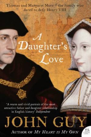 Daughter's Love: Thomas and Margaret More by John Guy