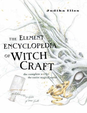 The Element Encyclopedia Of Witchcraft by Judika Ilkes