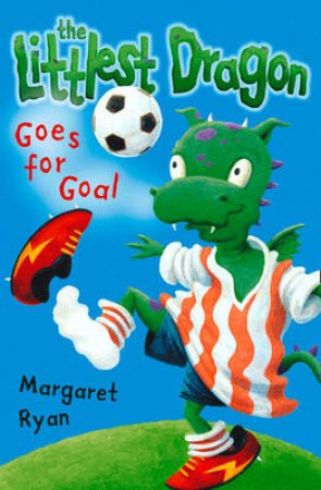 The Littlest Dragon Goes For Goal by Margaret Ryan & Jamie Smith