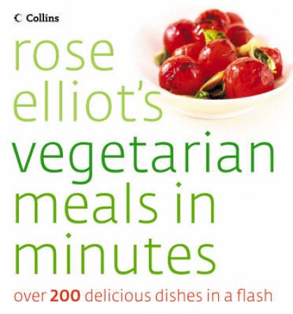Rose Elliot's Vegetarian Meals In Minutes by Rose Elliot