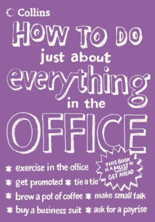 How To Do Just About Everything In The Office by Collins