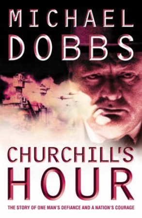 Churchill's Hour by Michael Dobbs