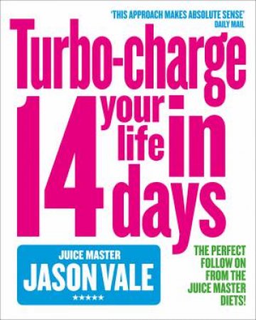 The Juice Master: Turbo-Charge Your Life In 14 Days by Jason Vale