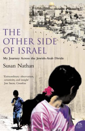 The Other Side of Israel: My Journey Across the Jewish/Arab Divide by Susan Nathan