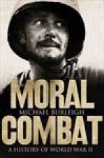 Moral Combat A History of Word War II