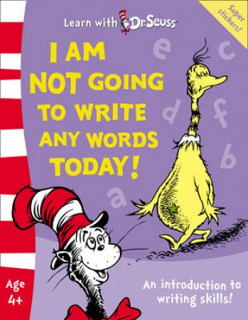 I Am Not Going To Write Any Words Today! by Dr Seuss