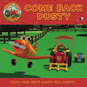 Tractor Tom: Come Back Dusty by Unknown