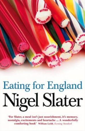 Eating for England: The Delights and Eccentricities of the British at by Nigel Slater