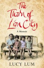 The Thorn Of Lion City A Memoir