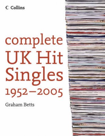 Complete UK Hit Singles 1952-2005 by Graham Betts