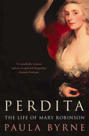 Perdita: The Life Of Mary Robinson by Paula Byrne