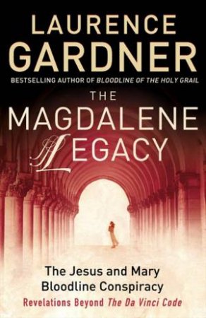 The Magdalene Legacy by Laurence Gardner