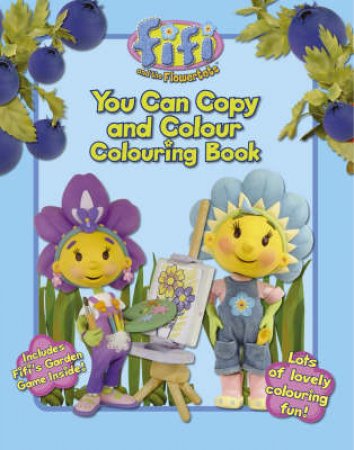 Fifi And The Flowertots: You Can Copy And Colour Colouring Book by Unknown