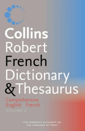 Collins Robert French Dictionary & Thesaurus: Comprehensive English-French - Vol 2 - 3 Ed by Unknown