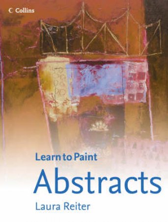 Collins: Learn To Paint Abstracts by Laura Reiter