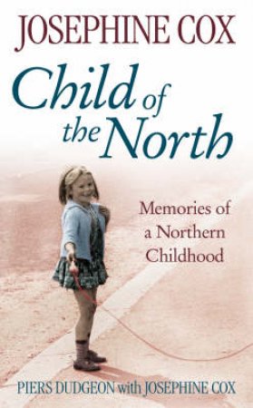 Child Of The North by Piers Dudgeon & Josephine Cox