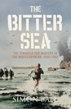 Bitter Sea The Struggle for Mastery in the Mediterranean 19351949