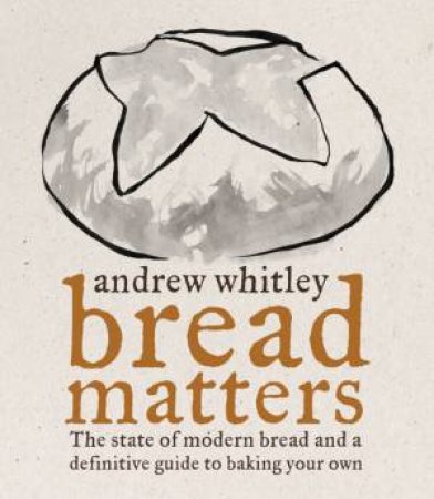 Bread Matters by Andrew Whitley