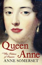 Queen Anne The Politics of Passion