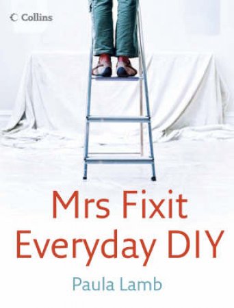 Mrs Fixit: Everyday DIY by Paula Lamb