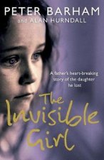 The Invisible Girl A Fathers Moving Story Of The Daughter He Lost