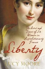 Liberty The Lives And Times Of Six Women In Revolutionary France